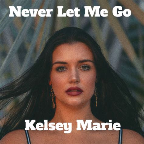 Never Let Me Go Single By Kelsey Marie Spotify