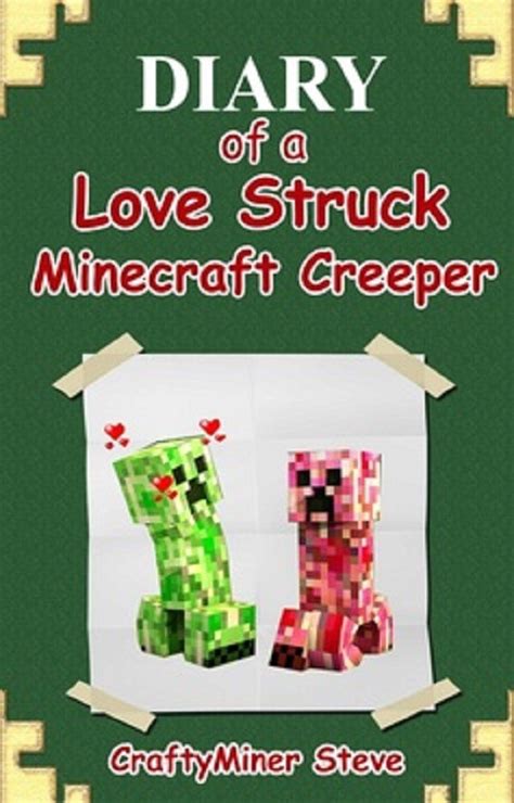 Minecraft Diary Of A Love Struck Minecraft Creeper An Unofficial Minecraft Book Minecraft