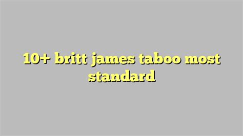 10 Britt James Taboo Most Standard Công Lý And Pháp Luật