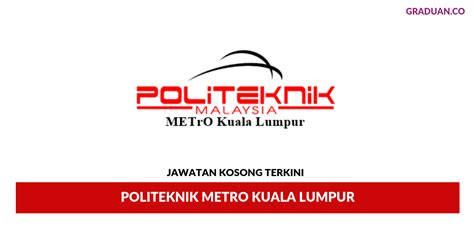 Permohonan adalah dipelawa daripada warganegara malaysia yang berkelayakan untuk men. Permohonan Jawatan Kosong Politeknik Metro Kuala Lumpur ...