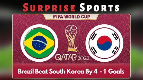 Brazil Vs South Korea Report Highlight Key Moments Winner Loser