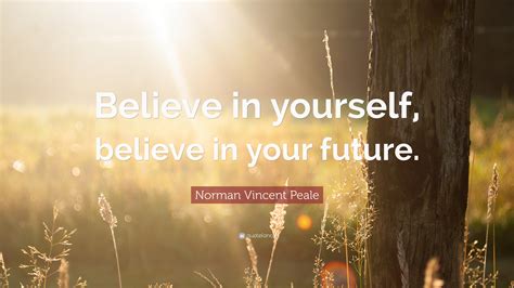 Norman Vincent Peale Quote “believe In Yourself Believe In Your Future”