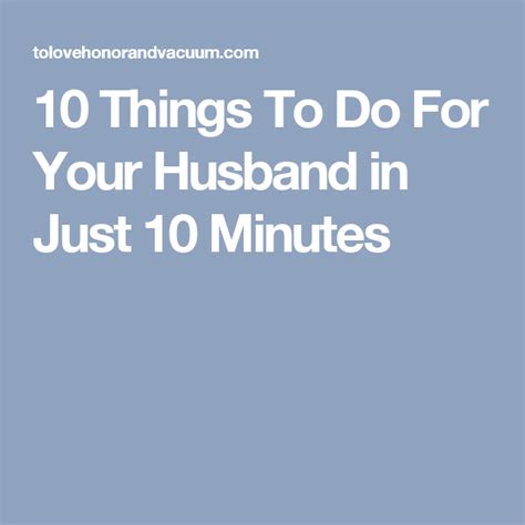 10 Things To Do For Your Husband In Just 10 Minutes Things To Do 10