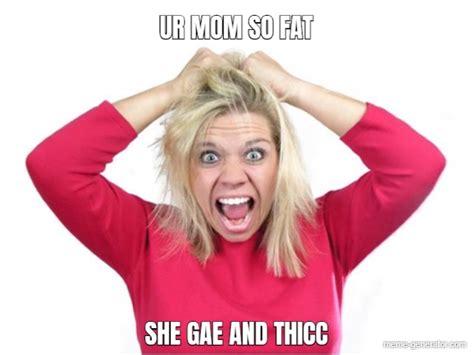 Ur Mom So Fat Meme Generator