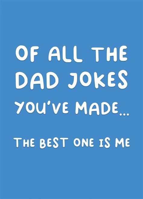 Of All The Dad Jokes You Ve Made The Best One Is Me Card Scribbler