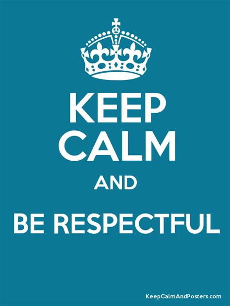 Keep Calm And Be Respectful Keep Calm And Posters Generator Maker