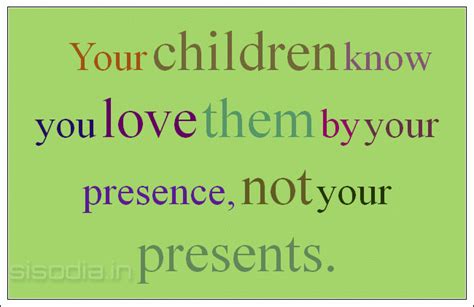 Quotes Find Your Children Know You Love Them By Your Presence Not Your Presents