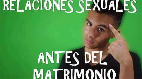 Relaciones Sexuales Antes Del Matrimonio Youtube