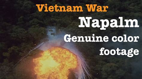 Napalm In Vietnam Genuine Color Footage Compilation Youtube
