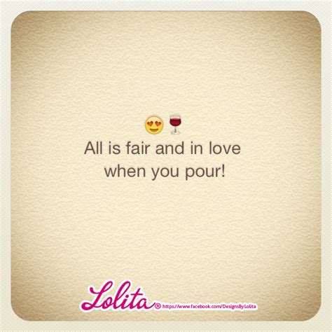 All Is Fair And In Love When You Pour Ita Pouring Fair Love Amor