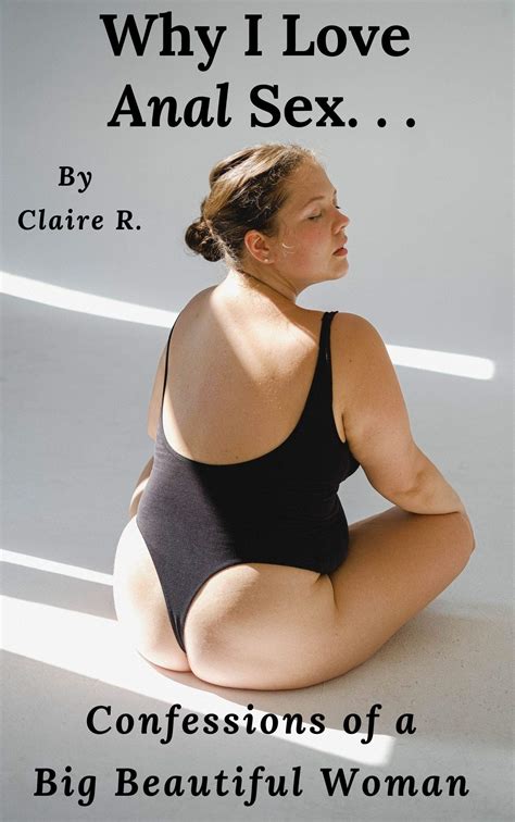 Why I Love Anal Sex Confessions Of A Big Beautiful Woman By Claire R Goodreads
