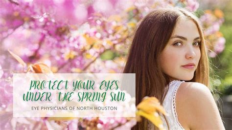 Protect Your Eyes Under The Spring Sun Eye Physicians Of North