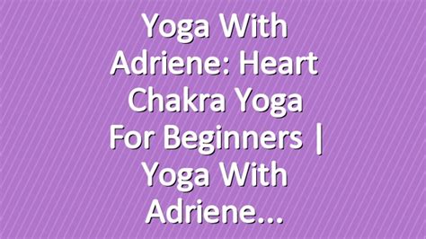 A few of my favourite yoga with adriene routines are: Yoga With Adriene: Heart Chakra Yoga For Beginners | Yoga ...
