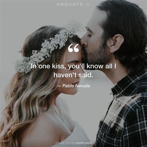 In One Kiss You Ll Know Al Quote From Pablo Neruda Unquote
