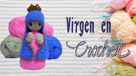 Como Hacer Una Virgen En Crochet Youtube