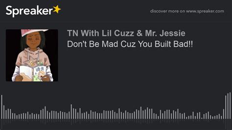 Dont Be Mad Cuz You Built Bad Made With Spreaker Youtube