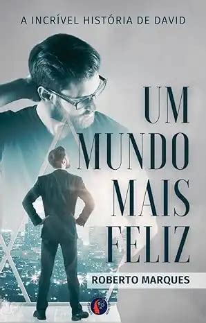 Um Mundo Mais Feliz A Incr Vel Hist Ria De David Roberto Marques Pdf Epub Mobi Livraria