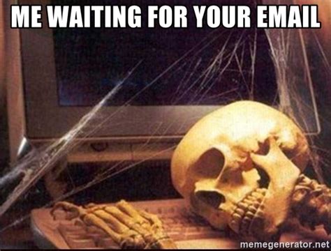 Me Waiting For Your Email Skeleton Waiting 99 Meme Generator