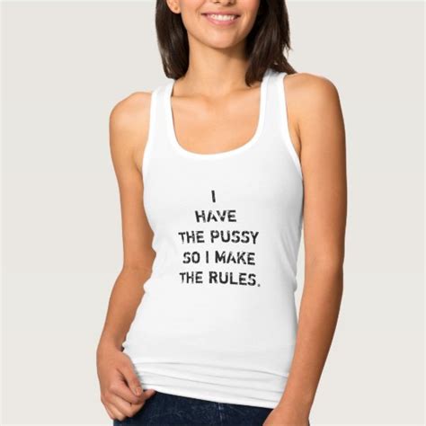 i have the pussy so i make the rules tank top