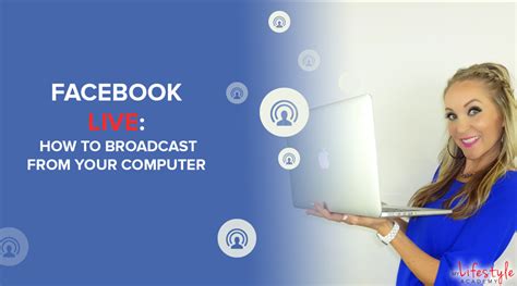 Facebook Live How To Broadcast From Your Computer My Lifestyle Academy
