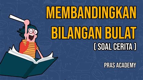Oleh sebab itu, bilangan yang mungkin terjadi adalah: Soal Cerita Membandingkan Bilangan Bulat - Blog Pendidikan