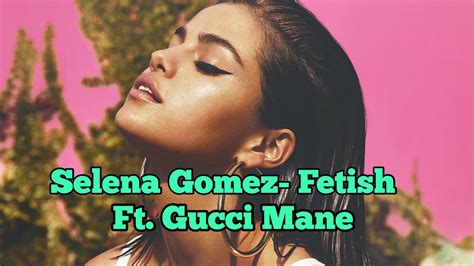 Selena Gomez Fetish Ft Gucci Mane Lyrics Youtube