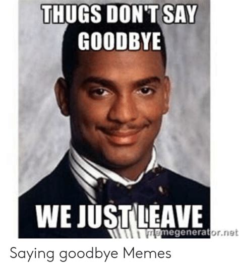 The best farewell memes and images of november 2020. THUGS DON'T SAY GOODBYE Ratornet Negenera Saying Goodbye ...