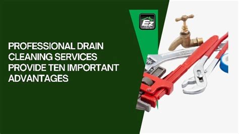 Professional Drain Cleaning Services Provide Ten Important Advantages