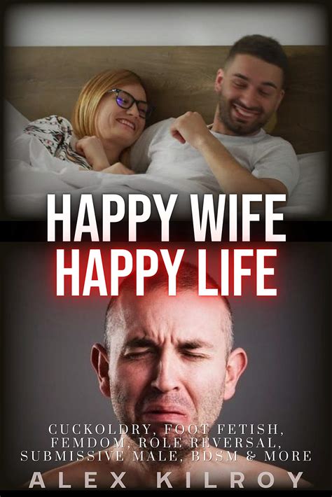 Happy Wife Happy Life Cuckoldry Femdom Foot Fetish Role Reversal