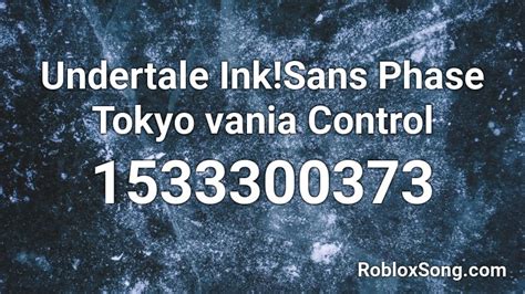 Undertale Inksans Phase Tokyo Vania Control Roblox Id Roblox Music