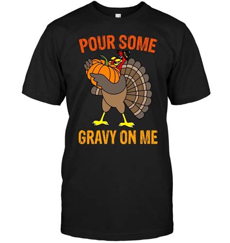 Pour Some Gravy Turkey Funny Thanksgiving Day Tshirt 1 Funny Thanksgiving Shirts Funny