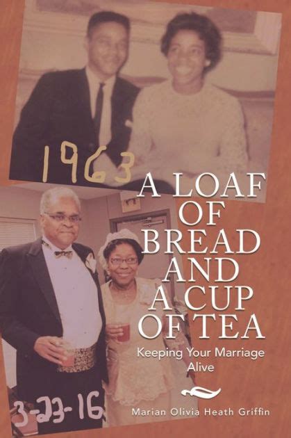 A Loaf Of Bread And A Cup Of Tea Keeping Your Marriage Alive By Marian Olivia Heath Griffin
