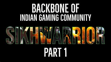 Sikhwarrior The Dedicator Ll Backbone Of Indian Gaming Community