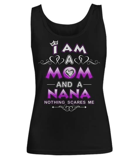 Limited Edition I Am A Mom And A Nana Nothing Scares Me