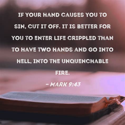 Mark 943 If Your Hand Causes You To Sin Cut It Off It Is Better For