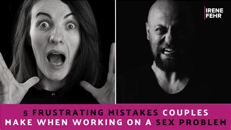 5 Most Common Mistakes Couples Make When Working On A Sex Problem In A Long Term Relationship
