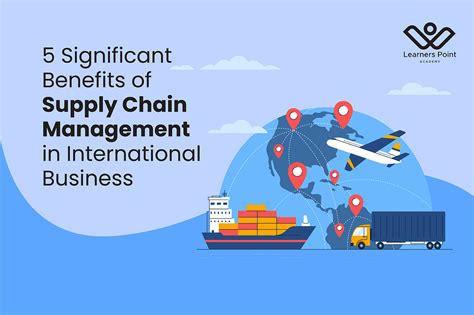 5 Benefits Of Supply Chain Management In International Business