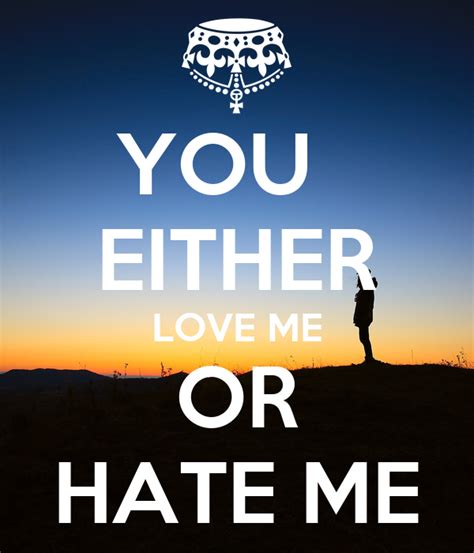 You Either Love Me Or Hate Me Poster Sadosammi Keep Calm O Matic