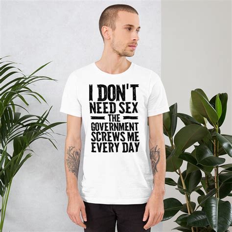 i dont need sex the government fucks me every day shirt anti etsy