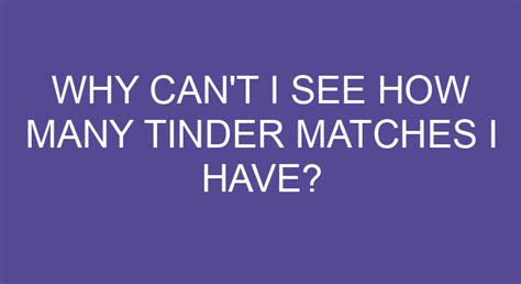 Why Can T I See How Many Tinder Matches I Have