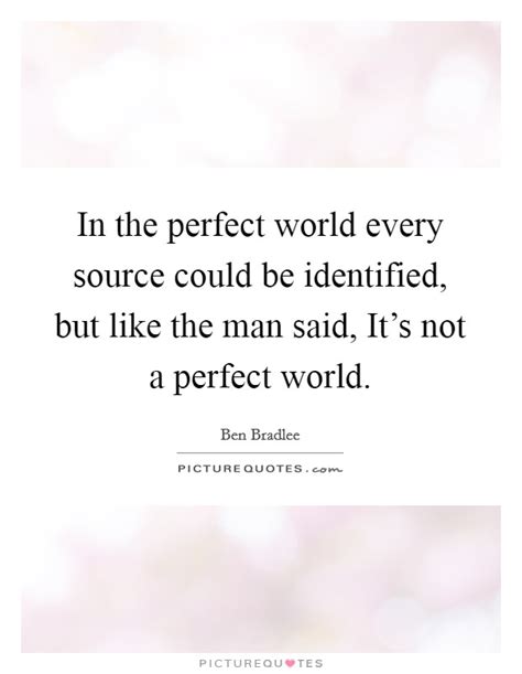 In a perfect world, you and i probably wouldn't exist, so let's not hope for one. Perfect Man Quotes & Sayings | Perfect Man Picture Quotes