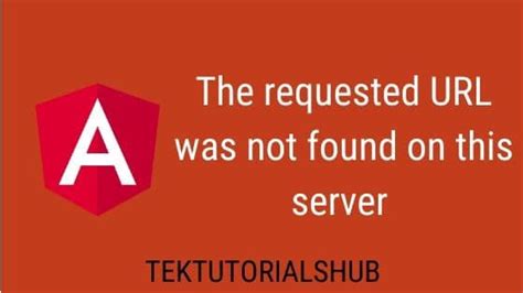The Requested Was Not Found On This Server Error In Angular Tektutorialshub