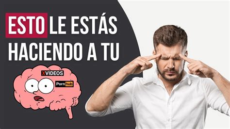 Efectos Del Porno En Tu Cerebro Esto Le Hace La Pornografía A Tu Mente Youtube