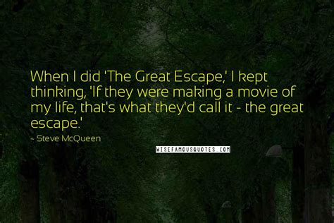 Steve Mcqueen Quotes When I Did The Great Escape I Kept Thinking