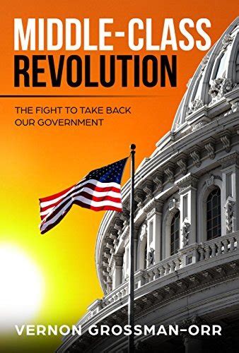 Middle Class Revolution The Fight To Take Back Our Government By