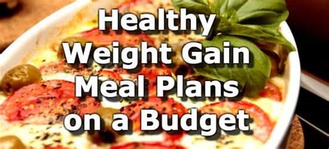This diet plan can vary according to the types of sex, age, weight gain goals, calorie requirement, and the level of physical. Healthy Weight Gain Meal Plans for People on a Budget