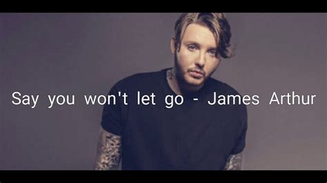James Arthur Say You Wont Let Go Lyrics Youtube