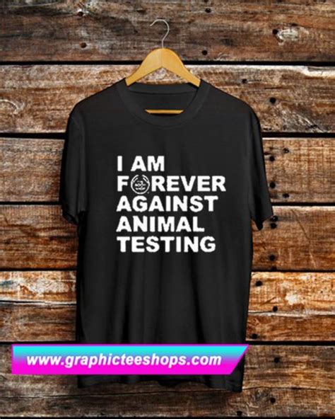 I Am Forever Against Animal Testing T Shirt Gpmu Graphicteestores
