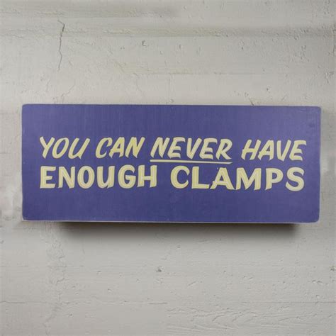 You Can Never Have Enough Clamps Sign Laurel Mercantile Co Wood