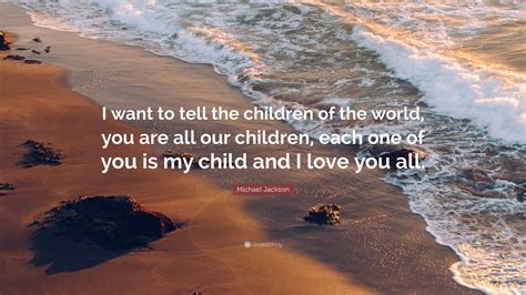 Michael Jackson Quote I Want To Tell The Children Of The World You
